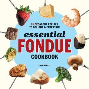 NWT The Essential Fondue Cookbook